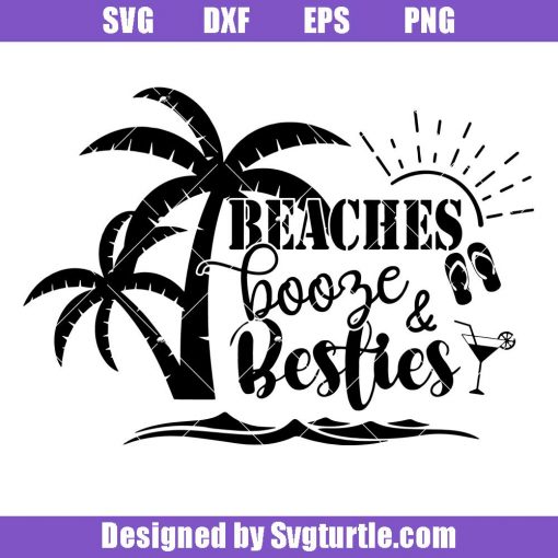 Beaches Booze & Besties Svg