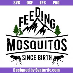 Feeding Mosquitos Since Birth Svg, Funny Camping Svg
