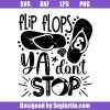 Flip-flops-ya-don't-stop-svg,-summer-sayings-svg,-beach-svg