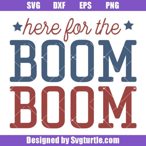 Here-for-the-boom-independence-day-svg,-1776-svg,-4th-of-july-svg