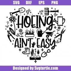 Hoeing Ain't Easy Svg, Nature Lover Svg, Plant Lover Svg