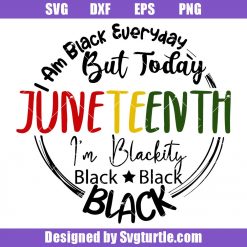 I'm Blackity Black Svg, Juneteenth African Svg, Black Every Day Svg