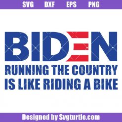 Joe Biden Running The Country Is Like Riding A Bike Svg, Funny Joe Biden Svg