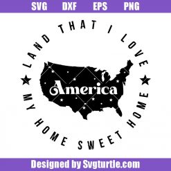 Land That I Love Svg, My Home Sweet Home Svg, America Svg