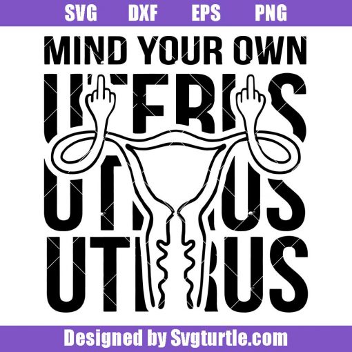 Mind You Own Uterus Svg