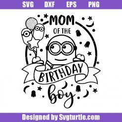 Mom of the Birthday Boy Svg, Minion Family Birthday Svg