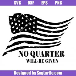 No Quarter Will Be Given Svg, Conservative Svg, USA Flag Svg