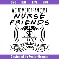 Nurse-friends-we're-like-a-really-small-gang-svg,-friends-svg