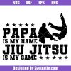 Papa-is-my-name-jiu-jitsu-is-my-game-svg,-jiu-jitsu-svg