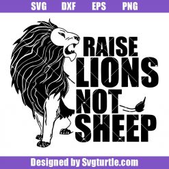 Raise Lions Not Sheep Svg, Patriotic Lion Svg, Raising Patriot Svg