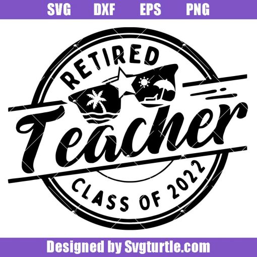 Retired-teacher-class-of-2022-svg,-retired-teacher-life-svg
