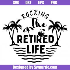 Rocking the Retired Life Svg, Relaxed retirement Svg, Retired Svg