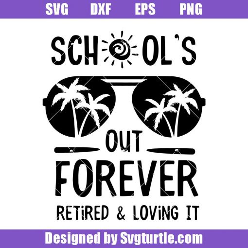 School's-out-forever-retired-&-loving-it-svg,-retirement-gifts
