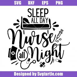 Sleep All Day Nurse All Night Svg, Nurse Life Svg, Nurse Svg