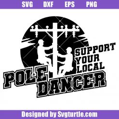 Support Your Local Pole Dancer Svg, Lineman Svg, Electrician Svg