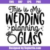 This Is My Wedding Planning Glass Svg