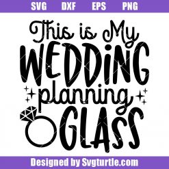 This Is My Wedding Planning Glass Svg, Bride Wine Glass Svg