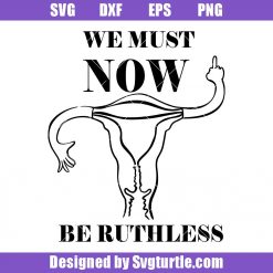 We Must Now Be Luthless Svg, Angry Uterus Svg, Uterus Svg