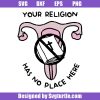Your Religion has No Place Here Svg