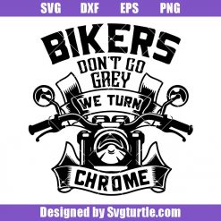 Bikers Don't Go Grey We Turn Chrome Svg