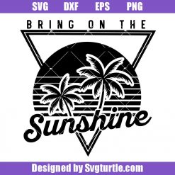 Bring On The Sunshine Svg, Hello Sunshine Svg, Summer Time Svg