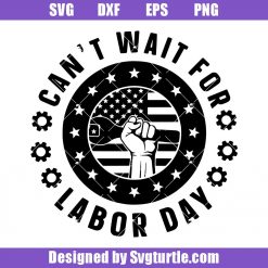 Cant wait for Labor Day Svg, Labor Day Svg, Laboring Gift
