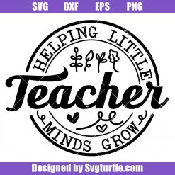 Helping Little Minds Grow Teacher Svg, Teacher Quote Svg