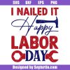 I-nailed-it-happy-labor-day-svg,-workers-day-svg,-laboring-gift