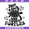 Just a Girl Who Loves Turtles Svg
