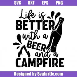Life-is-better-with-a-beer-&-campfire-svg,-camping-outdoors-svg