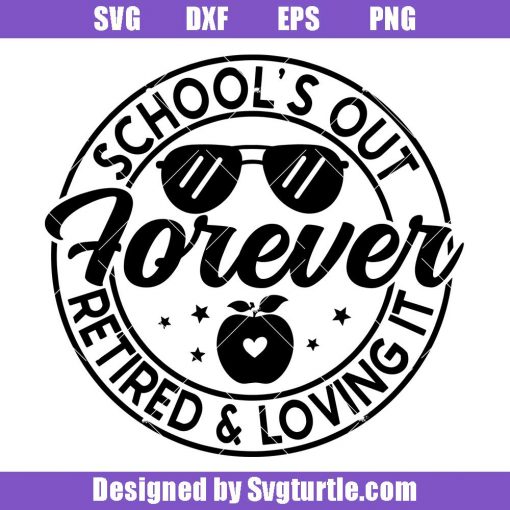 School's-out-forever-retired-and-loving-it-svg,-teacher-quote-svg