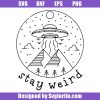Stay-weird-svg,-supernatural-svg,-space-ufo-svg,-alien-svg