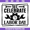 We Celebrate Labor Day Svg