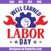 Well-earned-labor-day-svg,-workers-day-svg,-laboring-gift