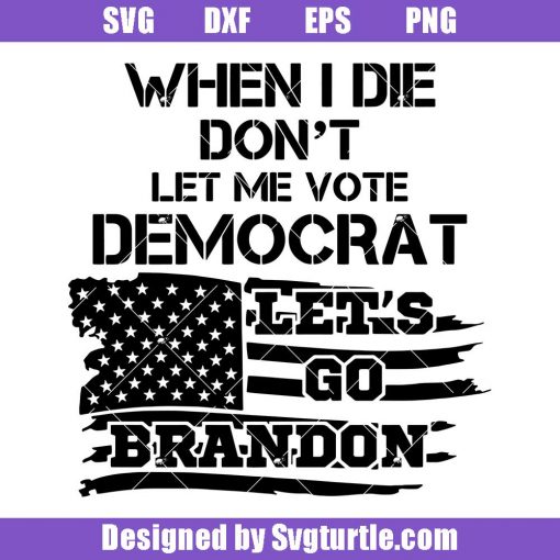 When I Die Don't Let Me Vote Democrat Svg