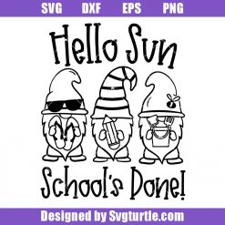 Hello Sun Schools Done Svg, Last Day Of School Svg, Gnome Svg