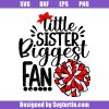 Little Sister biggest Fan Cheer Svg