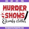 Murder Shows And Comfy Clothes Svg