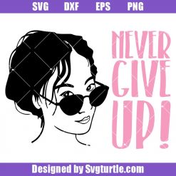 Never-give-up-svg,-woman-in-glasses-svg,-pink-ribbon-svg