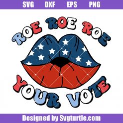 Roe Roe Roe Your Vote Svg, Roe V Wade Svg, Abortion Rights Svg