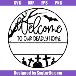Welcome To Our Deadly Home Svg, Welcome Sign Svg, Halloween Svg