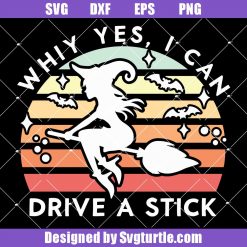Why Yes I Can Drive A Stick Svg, Funny Halloween Svg, Witchy Svg