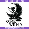 Come-we-fly-svg,-funny-halloween-svg,-funny-witch-svg