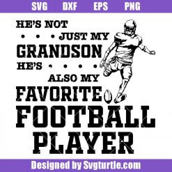 He’s Not Just My Grandson He’s Also My Favorite Football Player Svg