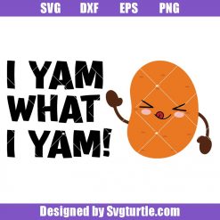 I Yam What I Yam Svg, Funny Thankgiving Food Svg, Thanksgiving Svg