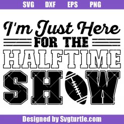 I'm-just-here-for-the-halftime-show-svg,-football-svg