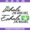Inhale-the-good-shit-exhale-the-bullshit-svg,-marijuana-svg