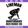 Lineman-because-quarterbacks-need-heroes-too-svg,-football-svg