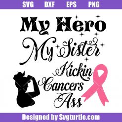 My Hero My Sister Kickin Cancers Ass Svg, Cancer Ribbon Svg