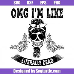 Omg-i'm-like-literally-dead-svg,-messy-bun-skeleton-svg